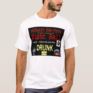 8 Ball, Finally a Game we can Play Drunk! T-Shirt