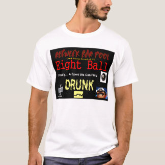 8 Ball, Finally a Game we can Play Drunk! T-Shirt