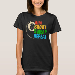8 Ball Pool Billiards Player Aim Shoot Swear Repea T-Shirt