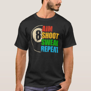 8 Ball Pool Billiards Player Aim Shoot Swear Repea T-Shirt