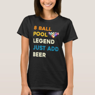 8 Ball Pool Legend Just Add Beer Billiards Snooke T-Shirt