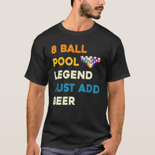 8 Ball Pool Legend Just Add Beer Billiards Snooke T-Shirt