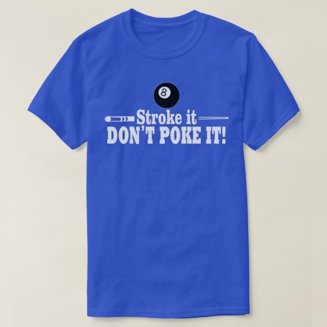 8 ball Stroke it Dont Poke it Billiards Pool Playe T-Shirt (Design Front)