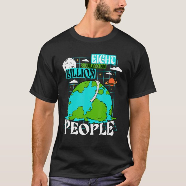 8 Billion People on Earth Population 2022 T-Shirt (Front)