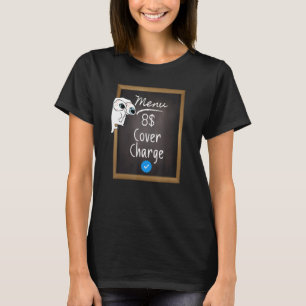 8  Cover Charge meme   sarcastic 8 dollars blue si T-Shirt