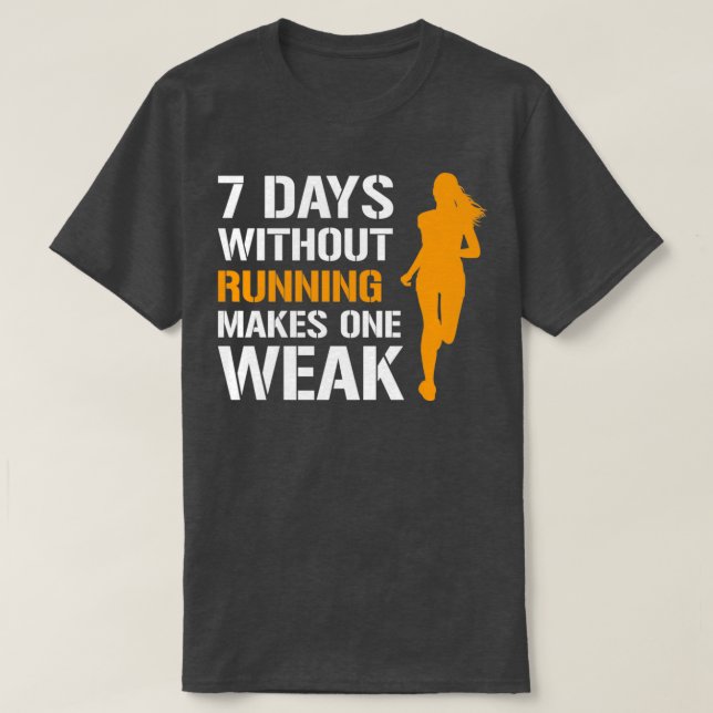 8 Days Without Running Makes One Weak Female Runne T-Shirt (Design Front)