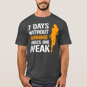 8 Days Without Running Makes One Weak Female Runne T-Shirt