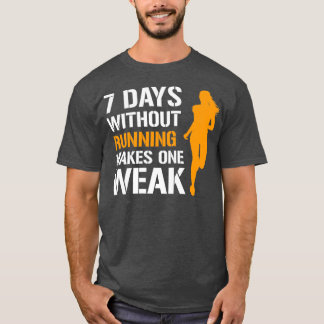 8 Days Without Running Makes One Weak Female Runne T-Shirt