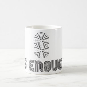 8 Is Enough Mug