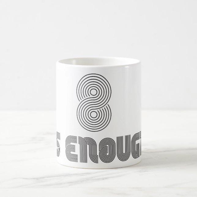 8 Is Enough Mug (Center)