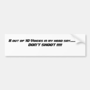 8 out of 10 Voices in my head say............DO... Bumper Sticker