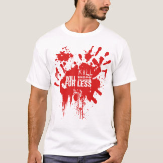 8 Will KILL For Less T-Shirt