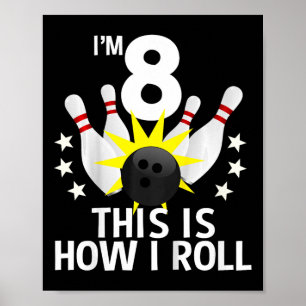 8 Year Old Bowling Birthday Party Shirt How I Roll Poster