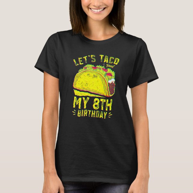 8 Year Old Funny Let's Taco Bout My 8th Birthday B T-Shirt (Front)