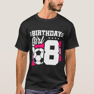 8 Year Old Soccer Football Party 8th Birthday Girl T-Shirt