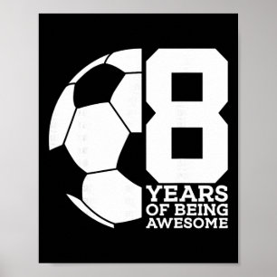 8 Years Of Being Awesome Soccer 8th Birthday Poster