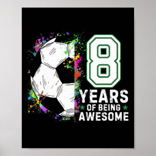 8 Years Of Being Awesome Soccer Birthday 8th Poster