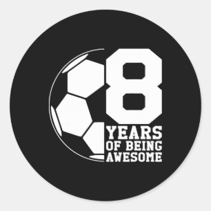 8 Years Of Being Awesome Soccer Lover Soccer Enthu Classic Round Sticker