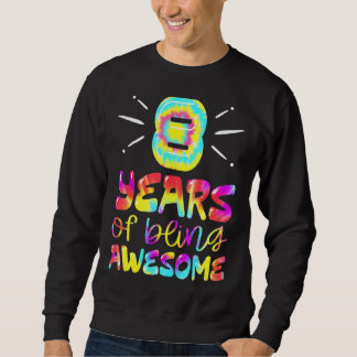 8 Years Of Being Awesome Tie Dye 8 Years Old 8th B Sweatshirt