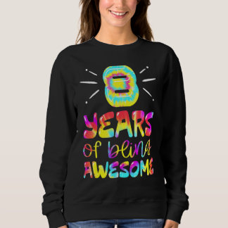 8 Years Of Being Awesome Tie Dye 8 Years Old 8th B Sweatshirt