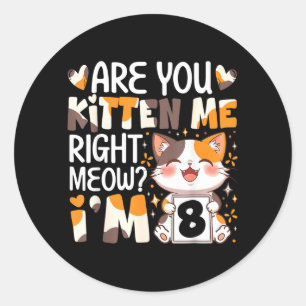 8th Birthday 8 Year Old Kitten Right Meow Cat Bday Classic Round Sticker