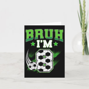 8th Birthday Boy Soccer Bruh Im 8 Year Old Sport B Card