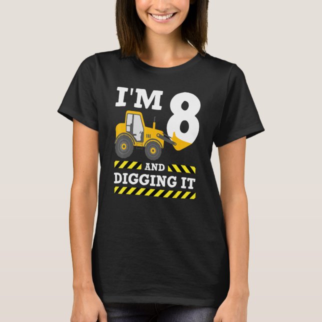 8th Birthday  Excavator I'm 8 Digging It Construct T-Shirt (Front)