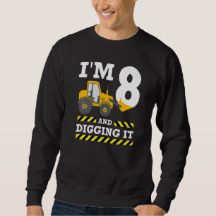 8th Birthday Excavator I'm 8 Digging It Constructi Sweatshirt