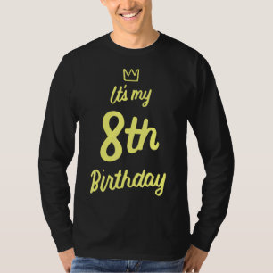 8th Birthday Its My 8th Birthday 8 Year Old Birthd T-Shirt