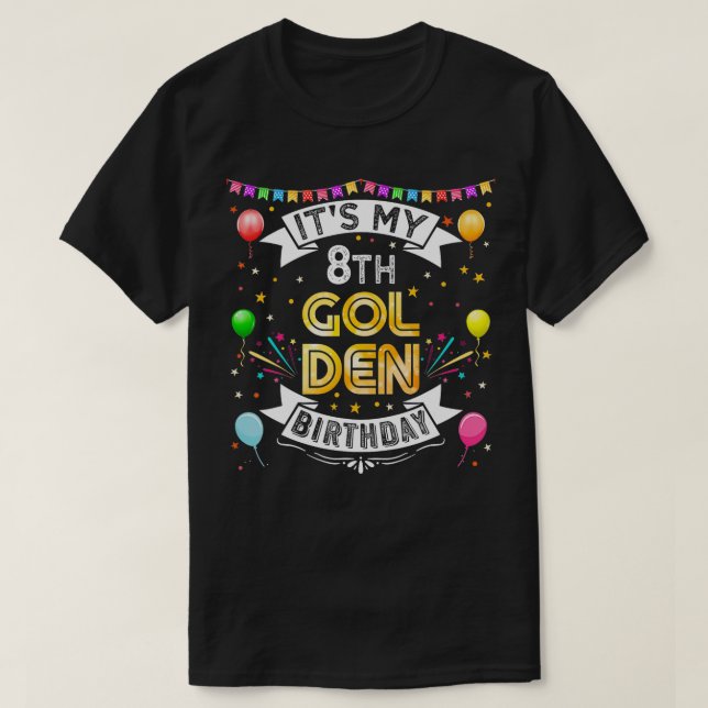 8th Birthday Party Its My 8th Golden Birthday Girl T-Shirt (Design Front)