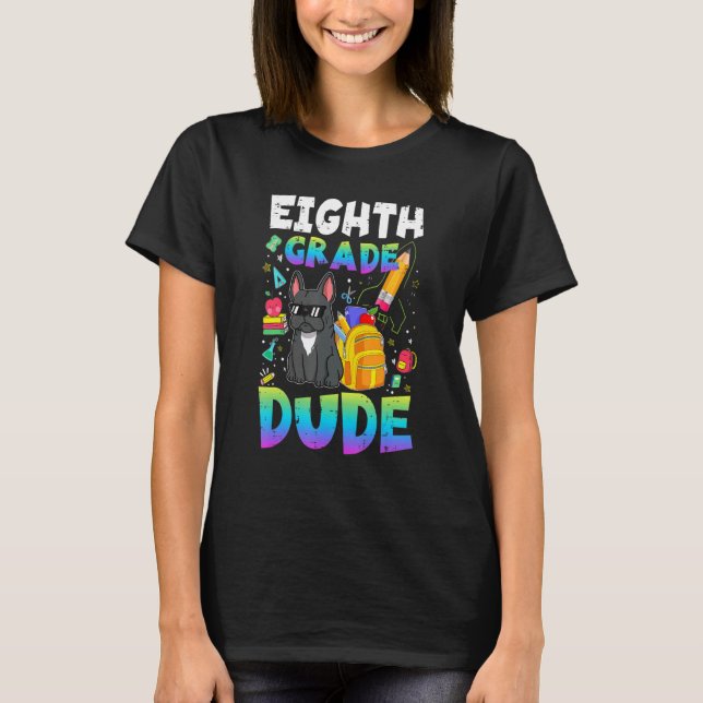 8th Eighth Grade Dude  French Bulldog Back To Scho T-Shirt (Front)
