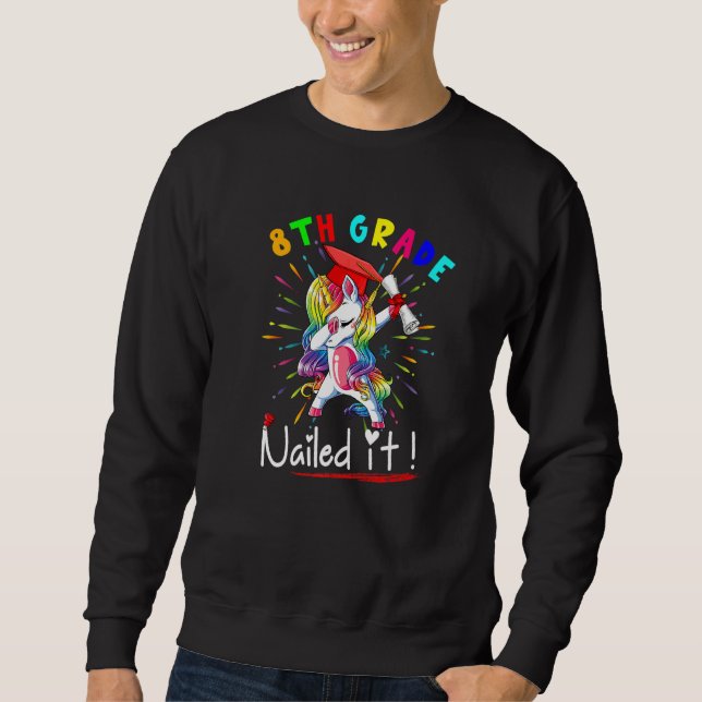 8th Grade Nailed It  Dabbing Unicorn Graduation Sweatshirt (Front)