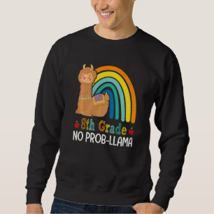 8th Grade No Prob Llama Eighth Grade Team Teacher Sweatshirt
