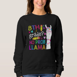 8Th Grade No Prob-Llama Teacher Student First Day  Sweatshirt