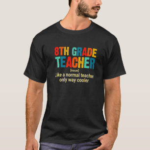 8th Grade Teacher Definition First Day Back To Sch T-Shirt