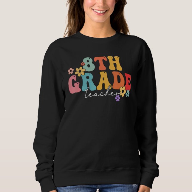8th Grade Teacher Groovy Vibes 8th Grade First Day Sweatshirt (Front)