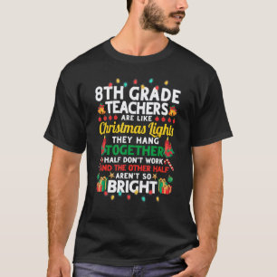 8th Grade Teachers Are Like Christmas Lights Funny T-Shirt