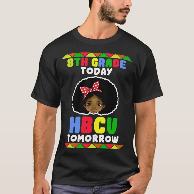 8th Grade Today HBCU Tomorrow Historically Black C T-Shirt (Front)