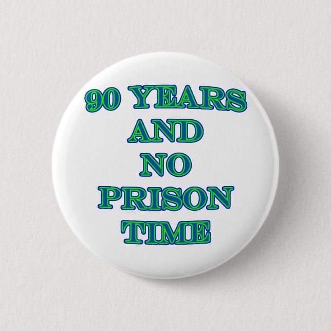 90 and no prison time 6 cm round badge (Front)