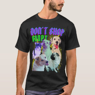 90 Bootleg Dogs Adopt Don't shop T-Shirt