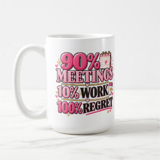 90% Meetings 10% Work 100% Regret Pink 15 oz Mug