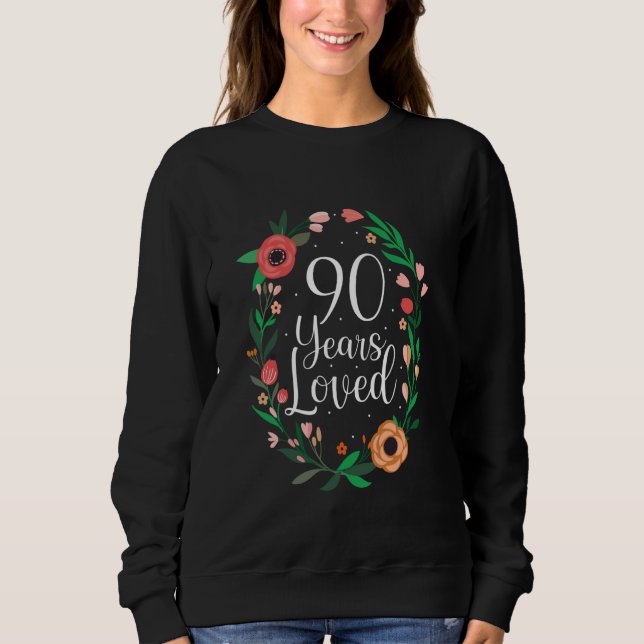 90 Years Loved 90th Birthday Floral Botanical Flow Sweatshirt (Front)