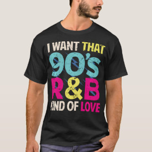 90S Lover I Want That 90S Rb Kind Of Love Retro T-Shirt