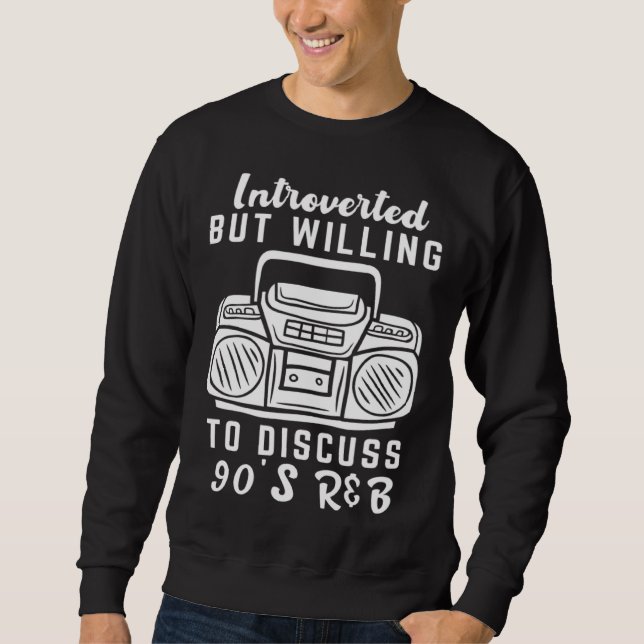 90s R&B kids introverted but willing to discuss 90 Sweatshirt (Front)