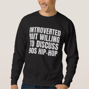 90s R&B kids introverted but willing to discuss 90 Sweatshirt