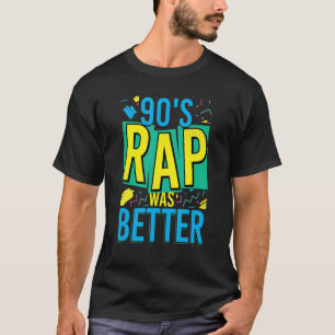 90's Rap Was Better Hip Hop Nineties Music Old Sch T-Shirt
