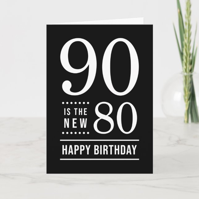 90th Birthday Black and White 90 is the new 80 Card (Front)