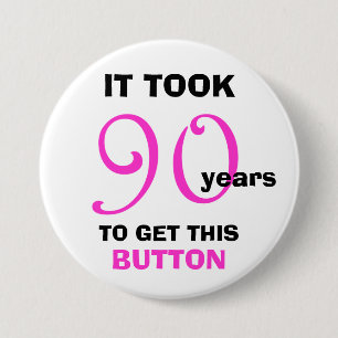 90th Birthday Gag Gifts Button - Funny