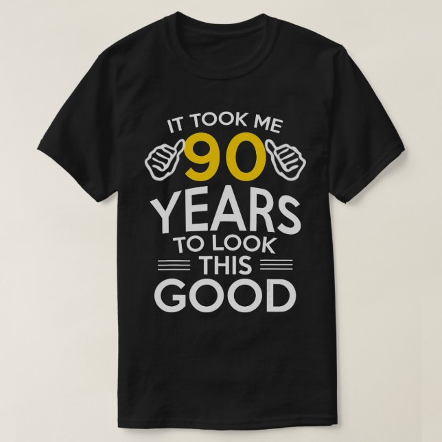 90th Birthday Gift, Took Me 90 Years - 90 Year Old T-Shirt (Design Front)