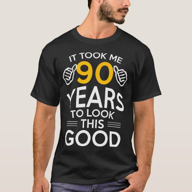 90Th Birthday Gift Took Me 90 Years - 90 Year Old T-Shirt (Front)